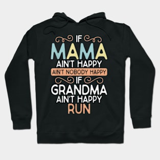 Mama Ain't Happy No Nobody Happy If Grandma Ain't Happy Run Hoodie